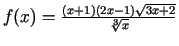 $ f(x)=\frac{(x+1)(2x-1)\sqrt{3x+2}}{\sqrt[3]{x}}$