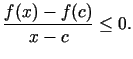 $\displaystyle \frac{f(x)-f(c)}{x-c}\leq 0.$