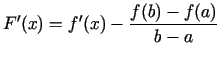 $\displaystyle F'(x)=f'(x)-\frac{f(b)-f(a)}{b-a}$