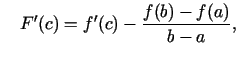 $\displaystyle \quad F'(c)=f'(c)-\frac{f(b)-f(a)}{b-a},$