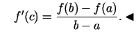 $\displaystyle \quad f'(c)=\frac{f(b)-f(a)}{b-a}.\blacktriangleleft$