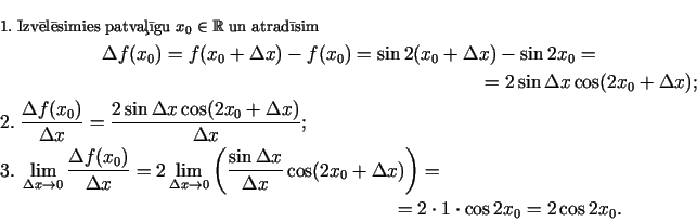 \begin{multline*}
\text{\footnotesize {1.\;Izvlsimies patvagu $x_0\in
\mathb...
...a x)\right)=}\\
=2\cdot 1\cdot\cos 2x_0=2\cos 2x_0.\qquad\qquad
\end{multline*}