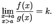 $\displaystyle \lim\limits_{\substack{x\rightarrow a\\  x>a}}\frac{f(x)}{g(x)}=k\/.$
