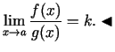 $\displaystyle \lim\limits_{x\rightarrow a}\frac{f(x)}{g(x)}=k\/. \blacktriangleleft$