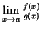 $ \lim\limits_{x\rightarrow a}\frac{f(x)}{g(x)}$