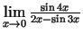 $ \lim\limits_{x\rightarrow 0}\frac{\sin 4x}{2x-\sin
3x}$