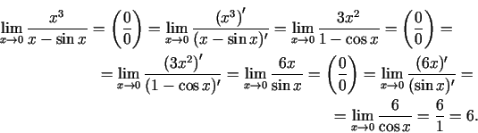 \begin{multline*}
\lim\limits_{x\rightarrow 0}\frac{x^{3}}{x-\sin
x}=\left(\frac...
...x\rightarrow 0}\frac{6}{\cos
x}=\frac{6}{1}=6.\qquad\qquad\qquad
\end{multline*}