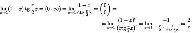 \begin{multline*}
\lim\limits_{x\rightarrow 1}(1-x)\tg\frac{\pi}{2}x=(0\cdot
\in...
...c{\pi}{2}\cdot\frac{1}{\sin^{2}\frac{\pi}{2}x}}=\frac{2}{\pi}\/.
\end{multline*}