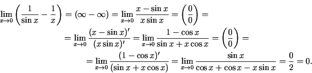 \begin{multline*}
\lim\limits_{x\rightarrow 0}\left(\frac{1}{\sin
x}-\frac{1}{x}...
...rightarrow 0}\frac{\sin x}{\cos x+\cos x-x\sin
x}=\frac{0}{2}=0.
\end{multline*}