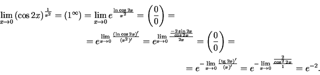 \begin{multline*}
\lim\limits_{x\rightarrow 0}\left(\cos
2x\right)^{\frac{1}{x^{...
...m\limits_{x\rightarrow
0}\frac{\frac{2}{\cos^{2}2x}}{1}}=e^{-2}.
\end{multline*}