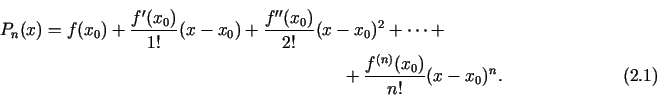 \begin{multline}
P_n(x)=f(x_0)+\frac{f'(x_0)}{1!}(x-x_0)+\frac{f''(x_0)}{2!}(x-x...
...cdots +\\
+\frac{f^{(n)}(x_0)}{n!}(x-x_0)^{n}.\qquad\qquad\qquad
\end{multline}