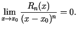 $\displaystyle \lim\limits_{x\rightarrow x_0}\frac{R_n(x)}{(x-x_0)^n}=0\/.$