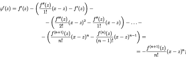 \begin{multline*}
\varphi'(z)=f'(z)-\left(\frac{f''(z)}{1!}(x-z)-f'(z)\right)-\\...
...1)!}(x-z)^{n-1}\right)=\\
=-\frac{f^{(n+1)}(z)}{n!}(x-z)^{n}\/;
\end{multline*}