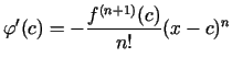 $\displaystyle \varphi'(c)=-\frac{f^{(n+1)}(c)}{n!}(x-c)^n$