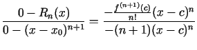 $\displaystyle \frac{0-R_n(x)}{0-(x-x_0)^{n+1}}=\frac{-\frac{f^{(n+1)}(c)}{n!}(x-c)^n}{-(n+1)(x-c)^n}$
