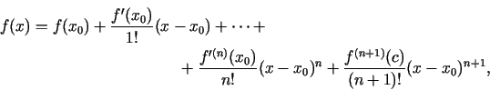 \begin{multline*}
f(x)=f(x_0)+\frac{f'(x_0)}{1!}(x-x_0)+\cdots +\\
+\frac{f'^{(...
...^n+\frac{f^{(n+1)}(c)}{(n+1)!}(x-x_0)^{n+1}\/,\qquad\qquad\qquad
\end{multline*}