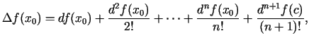 $\displaystyle \Delta f(x_0)=df(x_0)+\frac{d^2f(x_0)}{2!}+\cdots +\frac{d^nf(x_0)}{n!}+
\frac{d^{n+1}f(c)}{(n+1)!}\/,$
