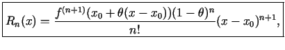 $\displaystyle \boxed{R_n(x)=\frac{f^{(n+1)}(x_0+\theta(x-x_0))(1-\theta)^{n}}{n!}(x-x_0)^{n+1}\/,}$