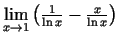 $ \lim\limits_{x\rightarrow 1}\left(\frac{1}{\ln x}-\frac{x}{\ln
x}\right)$