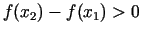 $ f(x_2)-f(x_1)>0$