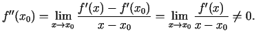 $\displaystyle f''(x_0)=\lim\limits_{x\rightarrow x_0}\frac{f'(x)-f'(x_0)}{x-x_0}=
\lim\limits_{x\rightarrow x_0}\frac{f'(x)}{x-x_0}\neq 0\/.$