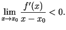 $\displaystyle \lim\limits_{x\rightarrow
x_0}\frac{f'(x)}{x-x_0}<0\/.$