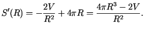 $\displaystyle S'(R)=-\frac{2V}{R^2}+4\pi R=\frac{4\pi R^3-2V}{R^2}\/.$