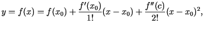 $\displaystyle y=f(x)=f(x_0)+\frac{f'(x_0)}{1!}(x-x_0)+\frac{f''(c)}{2!}(x-x_0)^2,$
