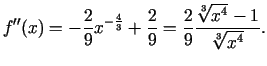 $\displaystyle f''(x)=-\frac{2}{9}x^{-\frac{4}{3}}+\frac{2}{9}=\frac{2}{9}\frac{\sqrt[3]{x^4}-1}{\sqrt[3]{x^4}}\/.$