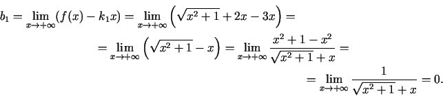 \begin{multline*}
b_1=\lim\limits_{x\rightarrow
+\infty}(f(x)-k_1x)=\lim\limits_...
...
=\lim\limits_{x\rightarrow +\infty}\frac{1}{\sqrt{x^2+1}+x}=0.
\end{multline*}