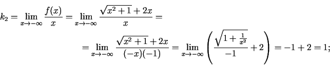 \begin{multline*}
k_2=\lim\limits_{x\rightarrow
-\infty}\frac{f(x)}{x}=\lim\limi...
...-\infty}\left(\frac{\sqrt{1+\frac{1}{x^2}}}{-1}+2\right)=-1+2=1;
\end{multline*}
