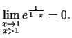 $\displaystyle \lim_{\substack{x\rightarrow 1\\  x>1}}e^{\frac{1}{1-x}}=0\/.$
