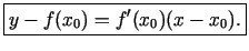 $\displaystyle \boxed{y-f(x_0)=f'(x_0)(x-x_0).}$