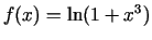 $ f(x)=\ln(1+x^3)$