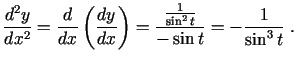 $\displaystyle \frac{d^2y}{dx^2}=\frac{d}{dx}\left(\frac{dy}{dx}\right)=
\frac{\frac{1}{\sin^2t}}{-\sin t}=-\frac{1}{\sin^3t}\;.$