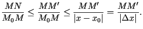 $\displaystyle \frac{MN}{M_0M}\leq \frac{MM'}{M_0M}\leq
\frac{MM'}{\vert x-x_0\vert}=\frac{MM'}{\vert\Delta x\vert}.$