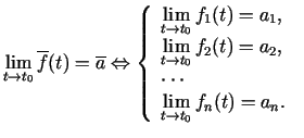 $\displaystyle \lim\limits_{t\rightarrow t_0}\overline{f}(t)=\overline{a}\Leftri...
...\
\cdots\\
\lim\limits_{t\rightarrow t_0}f_n(t)=a_n\/.\
\end{array}\right.$