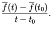 $\displaystyle \frac{\overline{f}(t)-\overline{f}(t_0)}{t-t_0}\/.$
