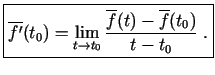 $\displaystyle \boxed{\overline{f'}(t_0)=\lim\limits_{t\rightarrow t_0}\frac{\overline{f}(t)-
\overline{f}(t_0)}{t-t_0}\;.}$