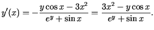 $\displaystyle y'(x)=-\frac{y\cos x-3x^2}{e^y+\sin x}=\frac{3x^2-y\cos x}{e^y+\sin x}\/.$