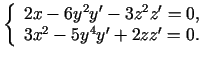 $\displaystyle \left\{\begin{array}{l}
2x-6y^2y'-3z^2z'=0, \\
3x^2-5y^4y'+2zz'=0.
\end{array}\right.
$