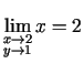 $ \lim\limits_{\substack{x\rightarrow 2\\  y\rightarrow
1}}x=2$