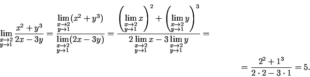 \begin{multline*}
\lim\limits_{\substack{x\rightarrow 2\\ y\rightarrow
1}}\frac{...
...
2\\ y\rightarrow 1}}y}=\\ =\frac{2^2+1^3}{2\cdot 2-3\cdot 1}=5.
\end{multline*}