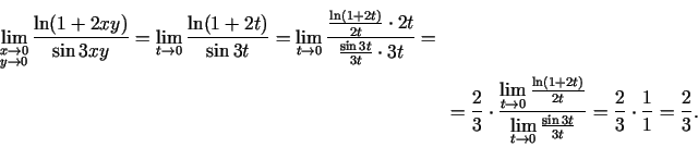 \begin{multline*}
\lim\limits_{\substack{x\rightarrow 0\\ y\rightarrow 0}}\frac{...
...w 0}\frac{\sin
3t}{3t}}=\frac{2}{3}\cdot\frac{1}{1}=\frac{2}{3}.
\end{multline*}