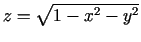 $ z=\sqrt{1-x^2-y^2}$