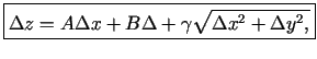 $\displaystyle \boxed{\Delta z=A\Delta x+B\Delta+\gamma\sqrt{\Delta x^2+\Delta y^2\/,}}$