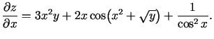 $\displaystyle \frac{\partial z}{\partial x}=
3x^2y+2x\cos\bigl(x^2+\sqrt{y}\bigr)+\frac{1}{\cos^2 x}\/.$