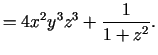 $\displaystyle =4x^2y^3z^3+\frac{1}{1+z^2}.$