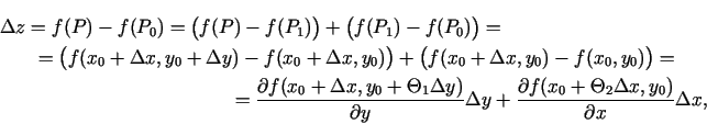 \begin{multline*}
\Delta
z=f(P)-f(P_0)=\bigl(f(P)-f(P_1)\bigr)+\bigl(f(P_1)-f(P_...
...\frac{\partial f(x_0+\Theta_2\Delta x,y_0)}{\partial
x}\Delta x,
\end{multline*}