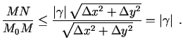 $\displaystyle \frac{MN}{M_{0}M}\leq \frac{\left\vert\gamma\right\vert\sqrt{\Delta
x^2+\Delta y^2}}{\sqrt{\Delta x^2+\Delta
y^2}}=\left\vert\gamma\right\vert\;.$